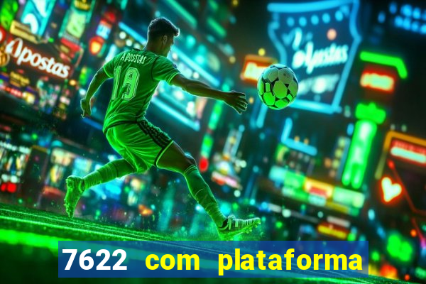 7622 com plataforma de jogos